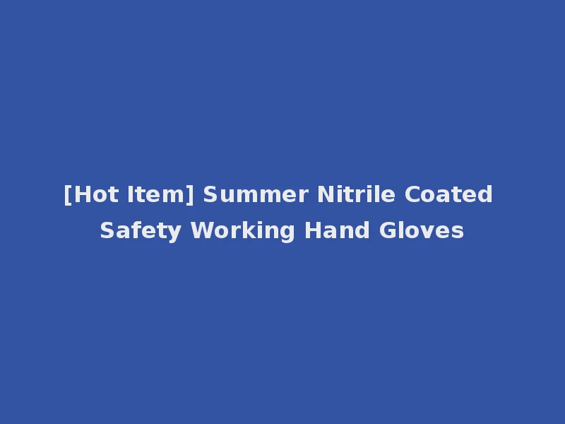[Hot Item] Summer Nitrile Coated Safety Working Hand Gloves
