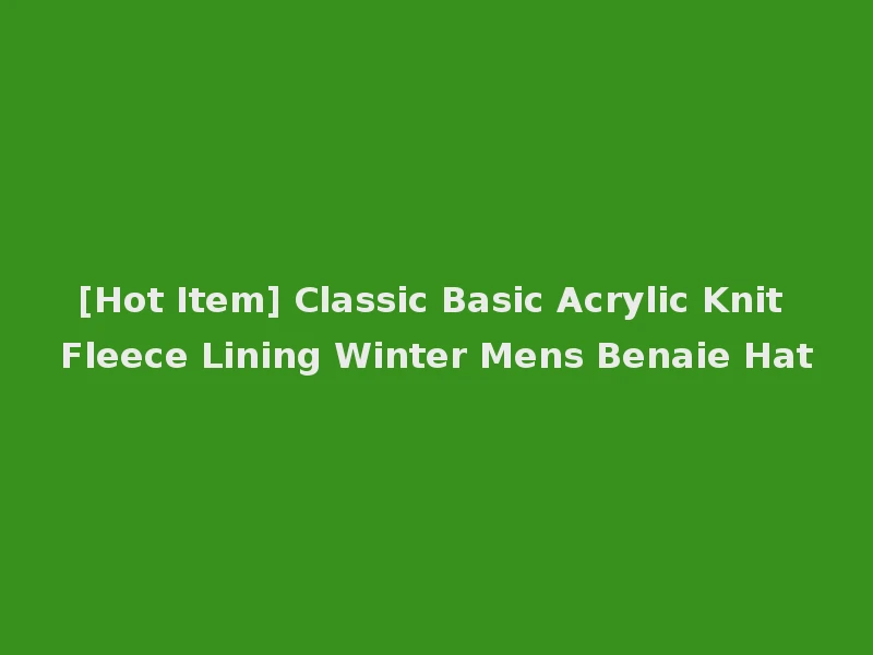 [Hot Item] Classic Basic Acrylic Knit Fleece Lining Winter Mens Benaie Hat