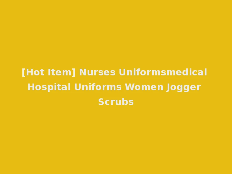 [Hot Item] Nurses Uniformsmedical Hospital Uniforms Women Jogger Scrubs