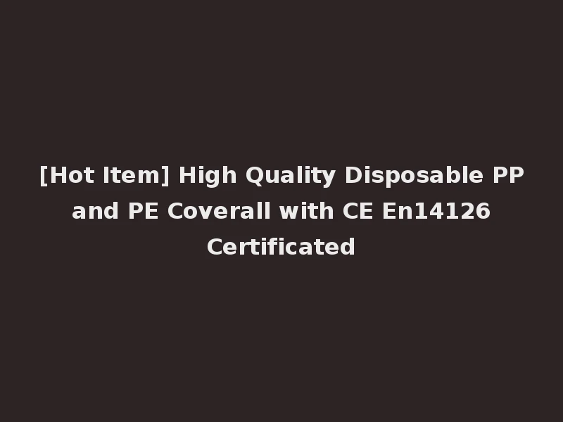 [Hot Item] High Quality Disposable PP and PE Coverall with CE En14126 Certificated
