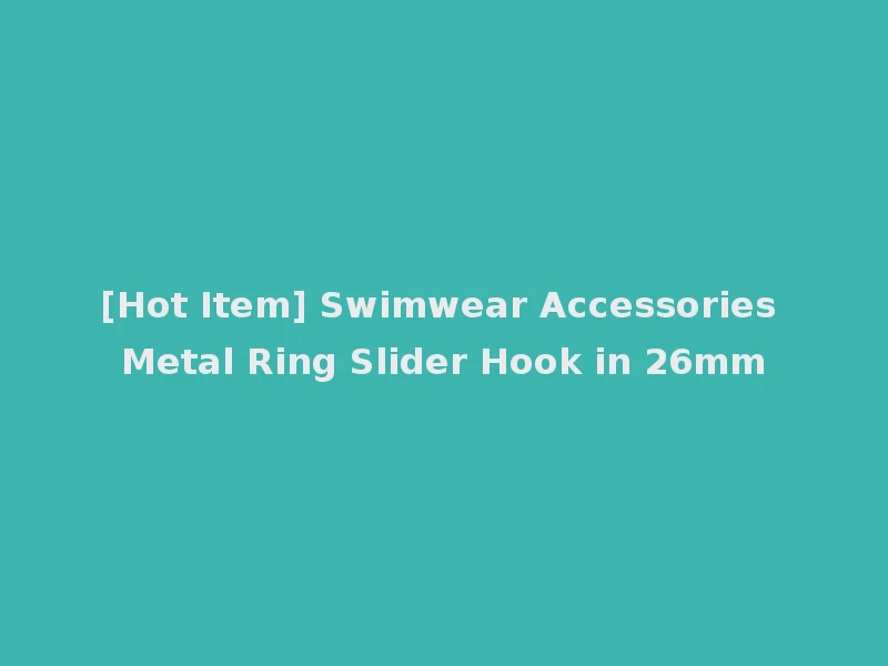[Hot Item] Swimwear Accessories Metal Ring Slider Hook in 26mm