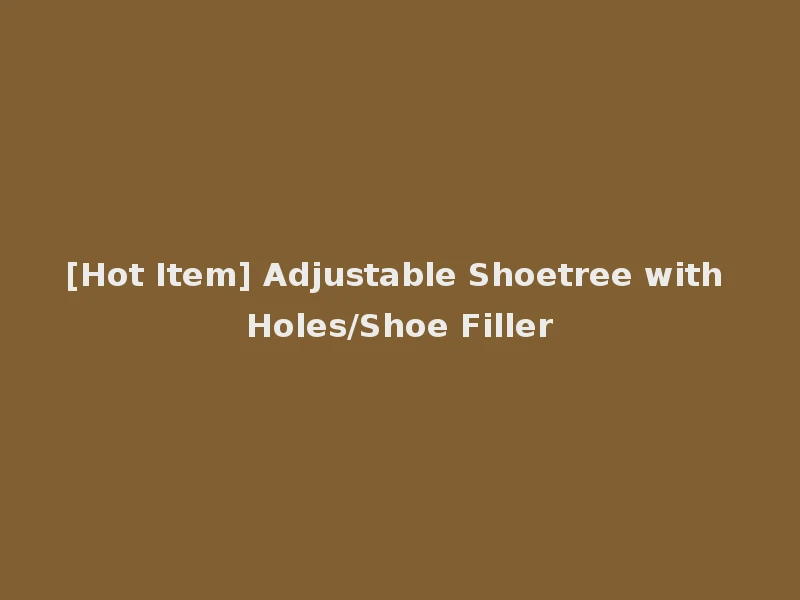 [Hot Item] Adjustable Shoetree with Holes/Shoe Filler
