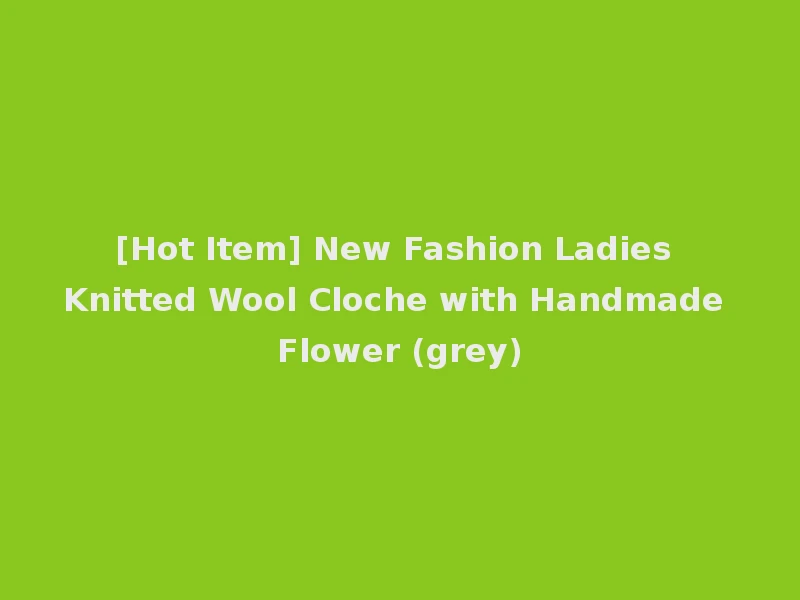 [Hot Item] New Fashion Ladies Knitted Wool Cloche with Handmade Flower (grey)