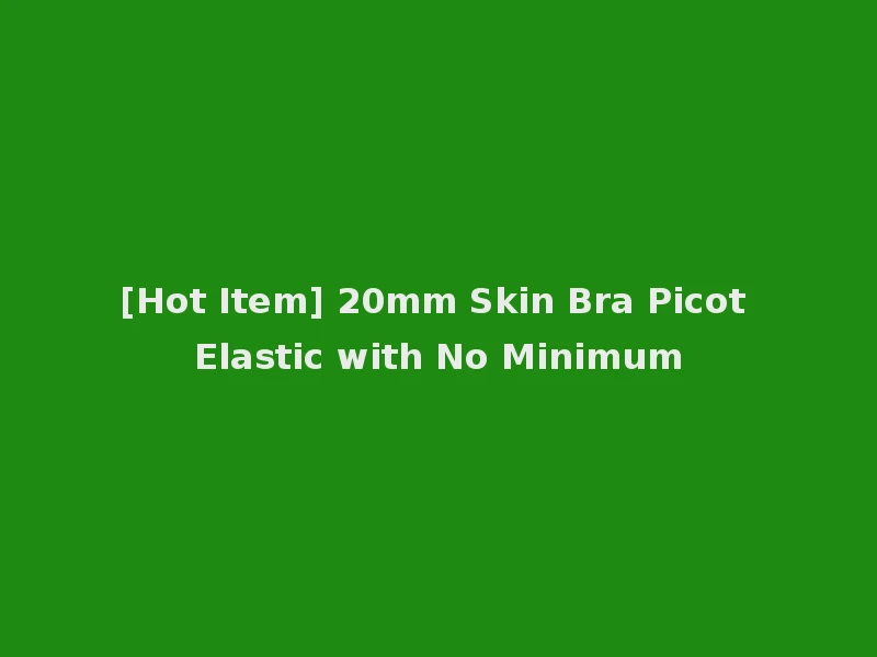 [Hot Item] 20mm Skin Bra Picot Elastic with No Minimum