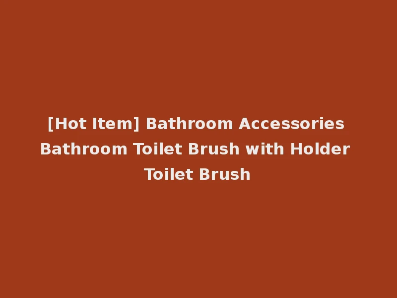 [Hot Item] Bathroom Accessories Bathroom Toilet Brush with Holder Toilet Brush