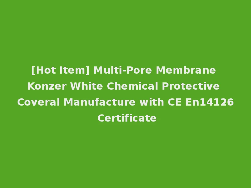 [Hot Item] Multi-Pore Membrane Konzer White Chemical Protective Coveral Manufacture with CE En14126 Certificate