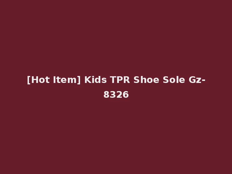 [Hot Item] Kids TPR Shoe Sole Gz-8326