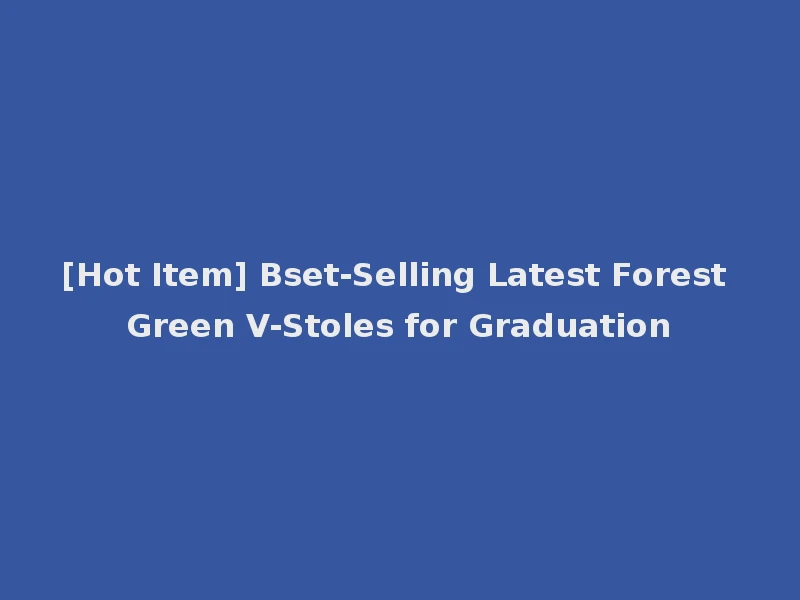 [Hot Item] Bset-Selling Latest Forest Green V-Stoles for Graduation