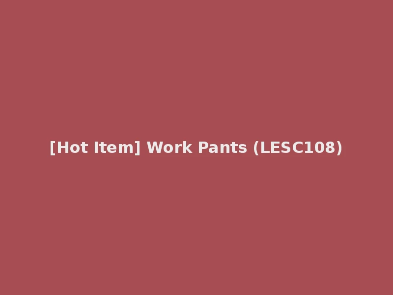 [Hot Item] Work Pants (LESC108)