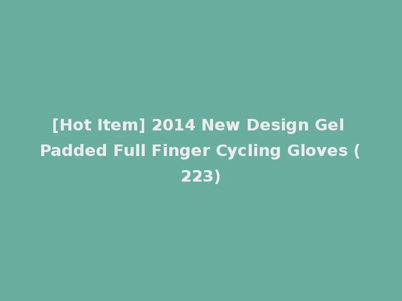 [Hot Item] 2014 New Design Gel Padded Full Finger Cycling Gloves (223)