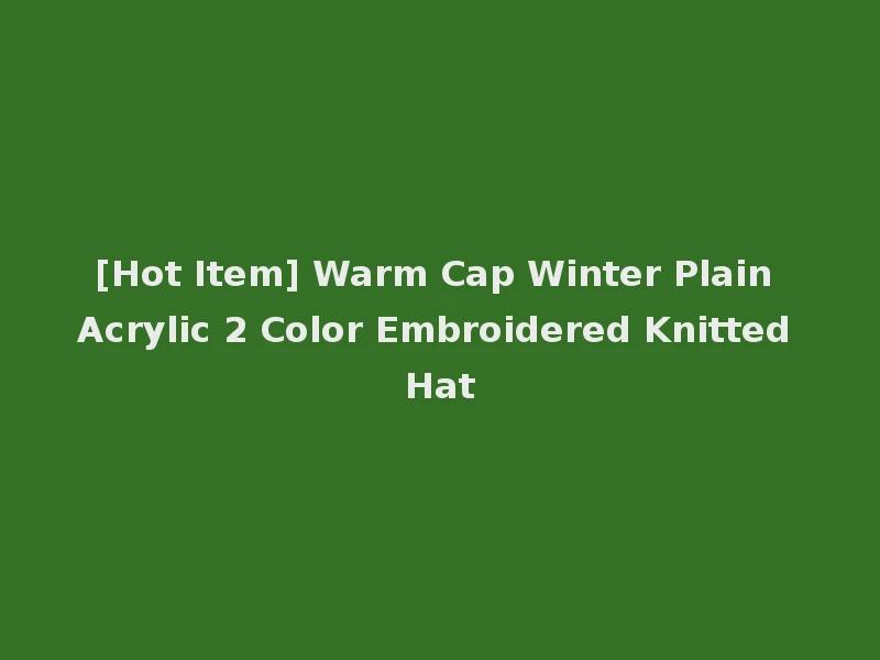 [Hot Item] Warm Cap Winter Plain Acrylic 2 Color Embroidered Knitted Hat