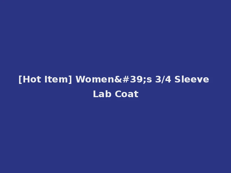 [Hot Item] Women's 3/4 Sleeve Lab Coat