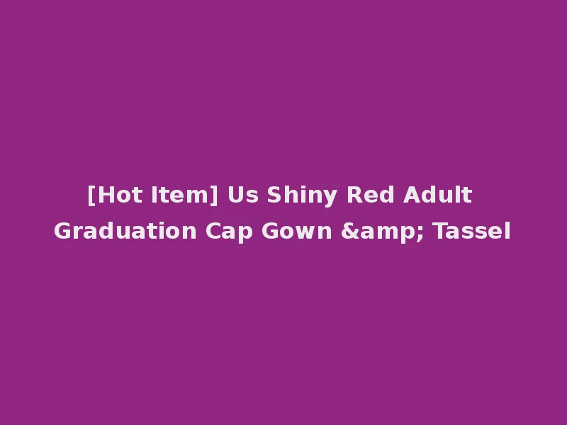 [Hot Item] Us Shiny Red Adult Graduation Cap Gown & Tassel