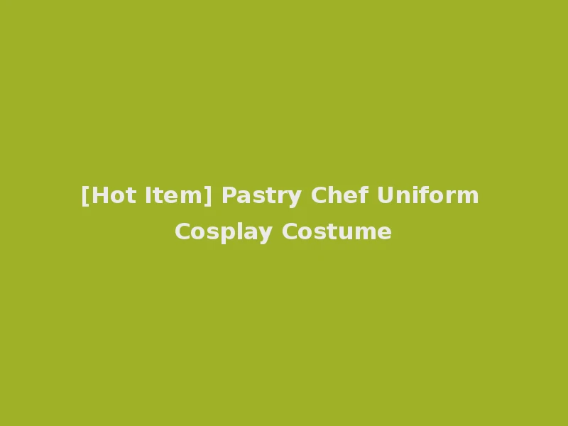 [Hot Item] Pastry Chef Uniform Cosplay Costume