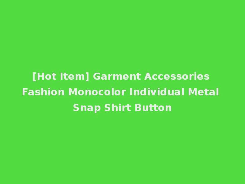 [Hot Item] Garment Accessories Fashion Monocolor Individual Metal Snap Shirt Button