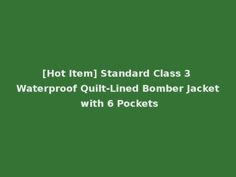 [Hot Item] Standard Class 3 Waterproof Quilt-Lined Bomber Jacket with 6 Pockets