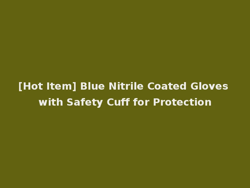 [Hot Item] Blue Nitrile Coated Gloves with Safety Cuff for Protection