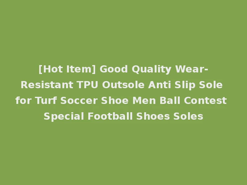 [Hot Item] Good Quality Wear-Resistant TPU Outsole Anti Slip Sole for Turf Soccer Shoe Men Ball Contest Special Football Shoes Soles