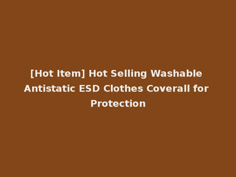 [Hot Item] Hot Selling Washable Antistatic ESD Clothes Coverall for Protection