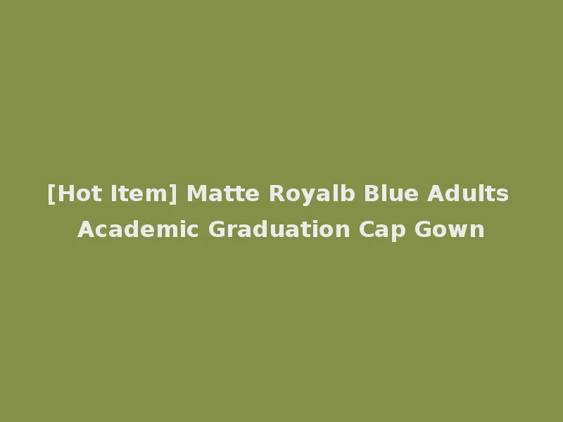 [Hot Item] Matte Royalb Blue Adults Academic Graduation Cap Gown