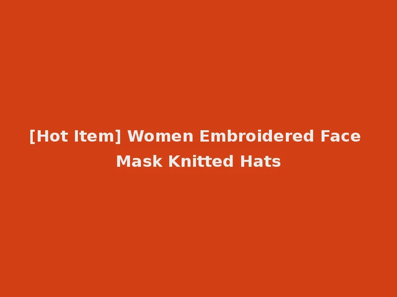 [Hot Item] Women Embroidered Face Mask Knitted Hats