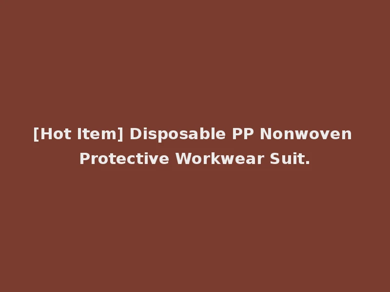 [Hot Item] Disposable PP Nonwoven Protective Workwear Suit.