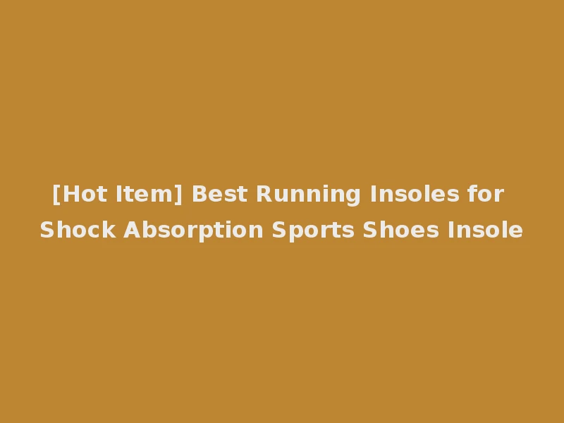 [Hot Item] Best Running Insoles for Shock Absorption Sports Shoes Insole