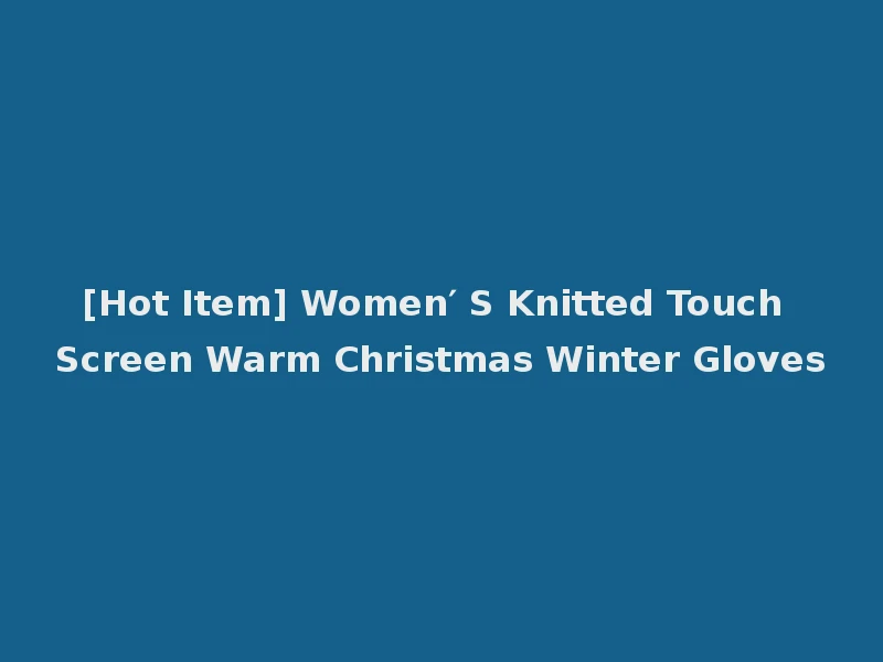 [Hot Item] Women′ S Knitted Touch Screen Warm Christmas Winter Gloves