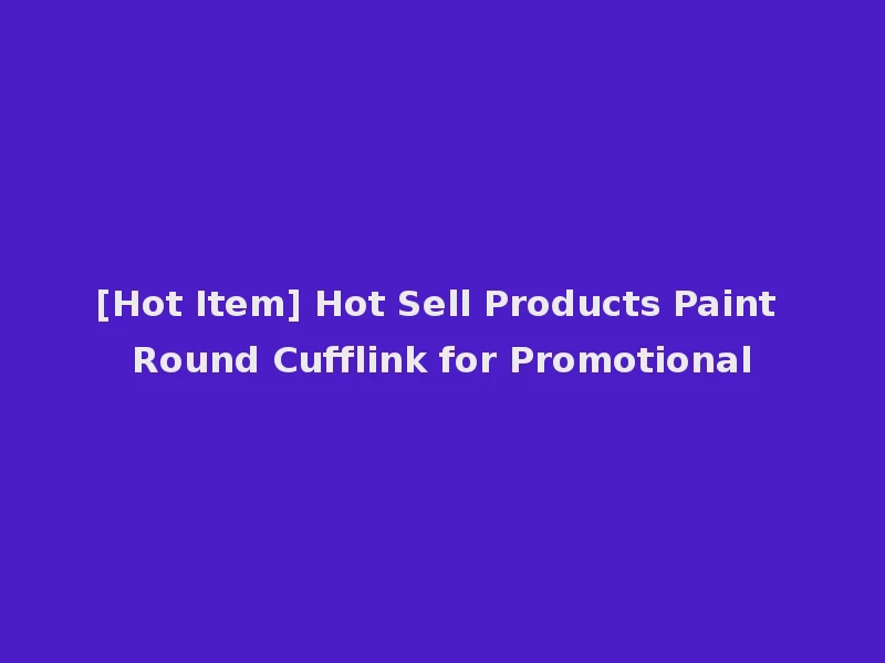 [Hot Item] Hot Sell Products Paint Round Cufflink for Promotional