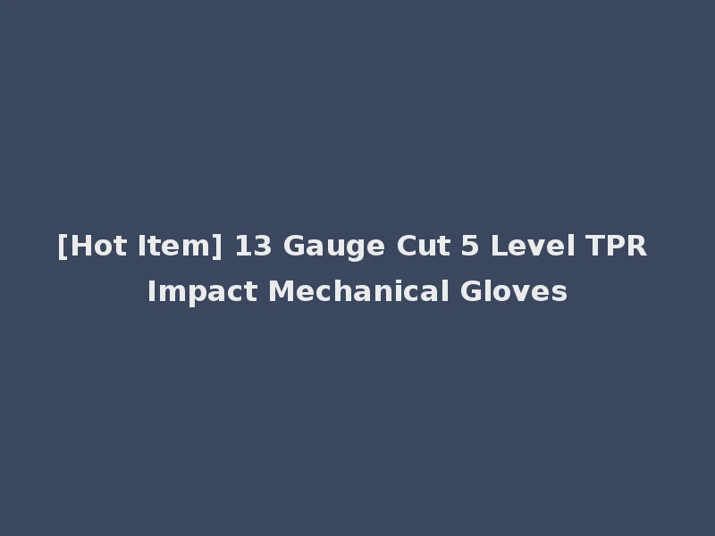 [Hot Item] 13 Gauge Cut 5 Level TPR Impact Mechanical Gloves