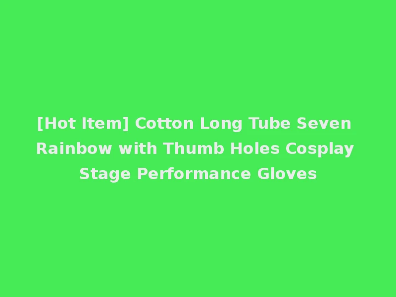 [Hot Item] Cotton Long Tube Seven Rainbow with Thumb Holes Cosplay Stage Performance Gloves