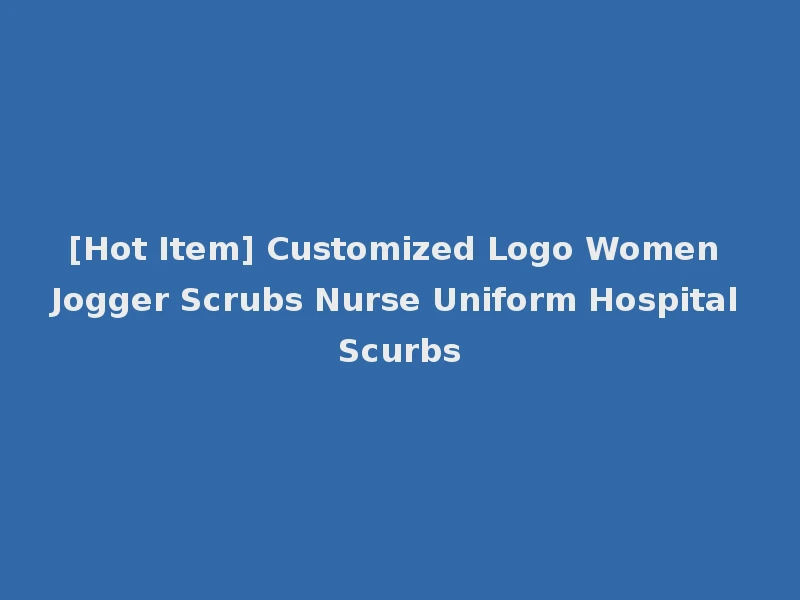 [Hot Item] Customized Logo Women Jogger Scrubs Nurse Uniform Hospital Scurbs