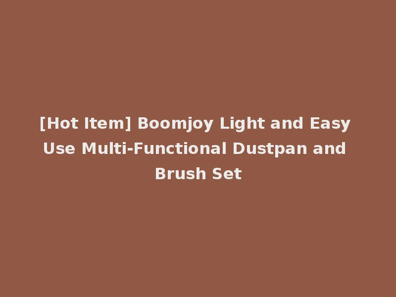 [Hot Item] Boomjoy Light and Easy Use Multi-Functional Dustpan and Brush Set