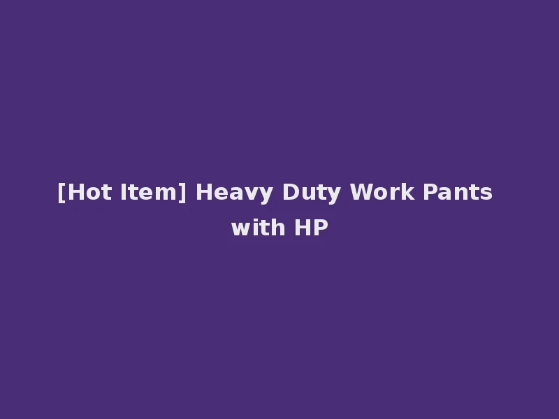 [Hot Item] Heavy Duty Work Pants with HP