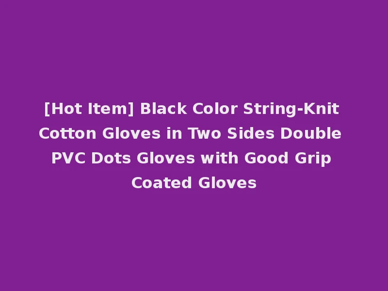 [Hot Item] Black Color String-Knit Cotton Gloves in Two Sides Double PVC Dots Gloves with Good Grip Coated Gloves