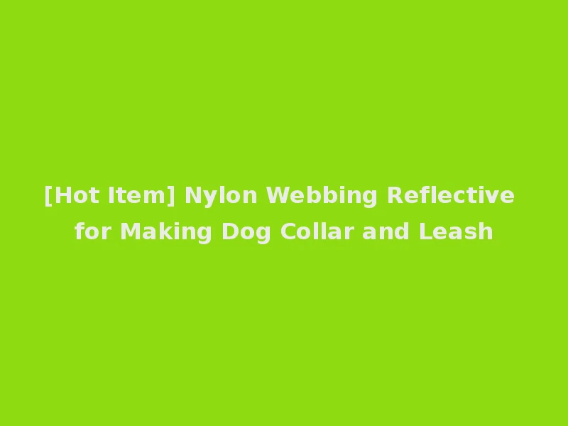 [Hot Item] Nylon Webbing Reflective for Making Dog Collar and Leash