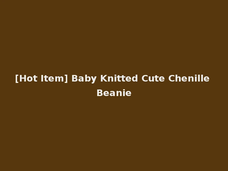 [Hot Item] Baby Knitted Cute Chenille Beanie