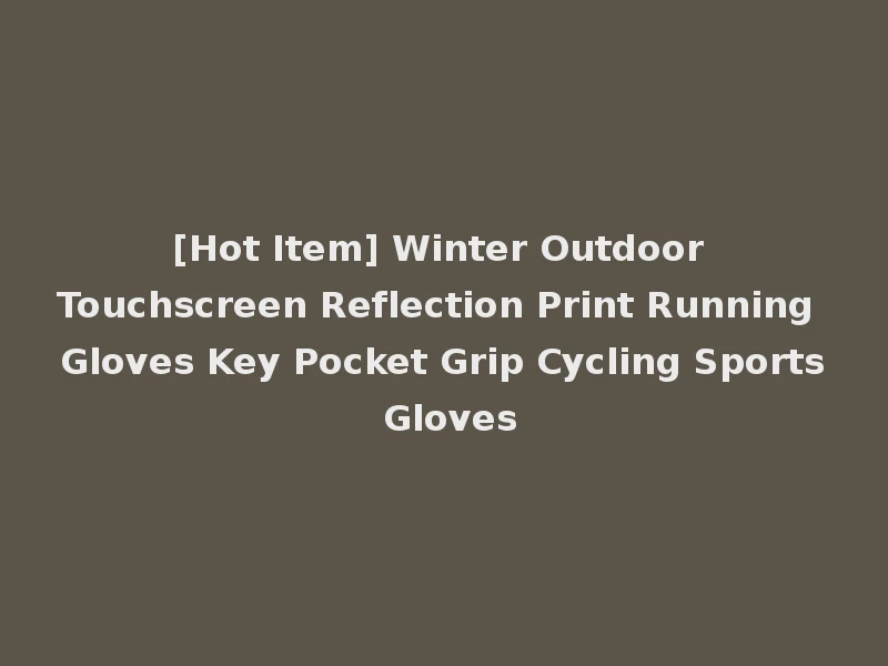 [Hot Item] Winter Outdoor Touchscreen Reflection Print Running Gloves Key Pocket Grip Cycling Sports Gloves