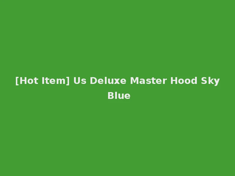 [Hot Item] Us Deluxe Master Hood Sky Blue
