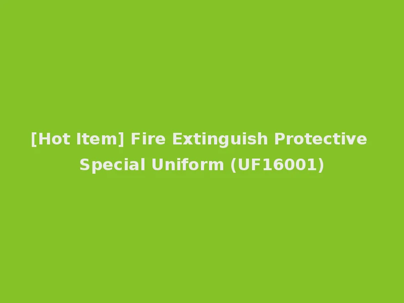 [Hot Item] Fire Extinguish Protective Special Uniform (UF16001)