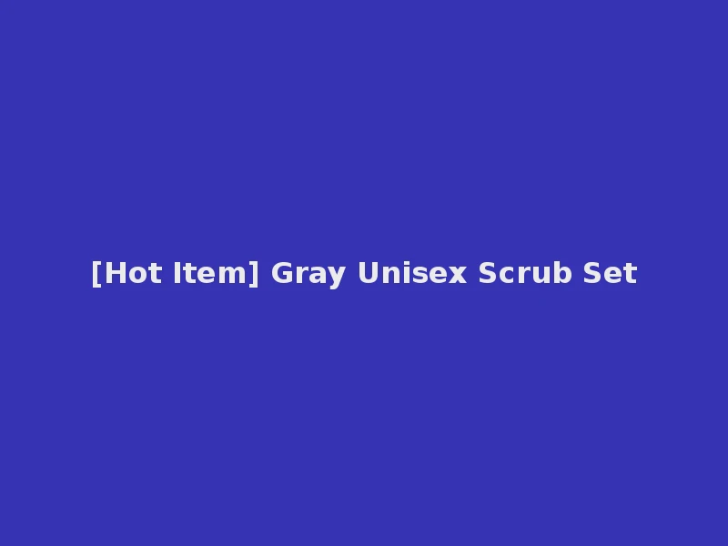 [Hot Item] Gray Unisex Scrub Set