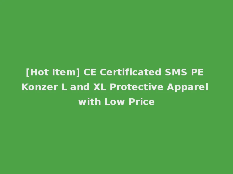[Hot Item] CE Certificated SMS PE Konzer L and XL Protective Apparel with Low Price