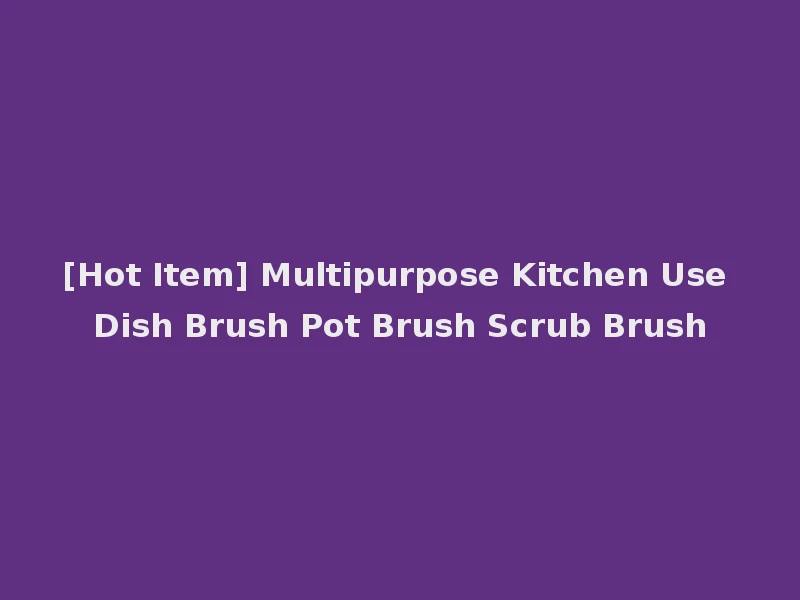 [Hot Item] Multipurpose Kitchen Use Dish Brush Pot Brush Scrub Brush