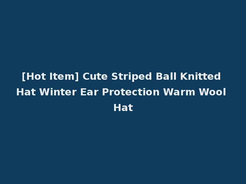 [Hot Item] Cute Striped Ball Knitted Hat Winter Ear Protection Warm Wool Hat