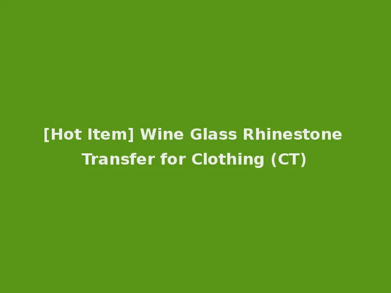 [Hot Item] Wine Glass Rhinestone Transfer for Clothing (CT)