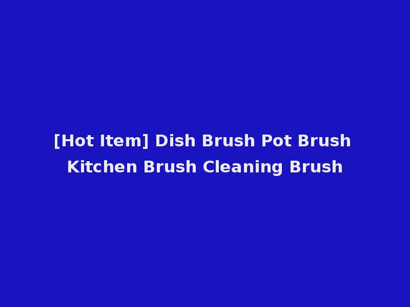 [Hot Item] Dish Brush Pot Brush Kitchen Brush Cleaning Brush