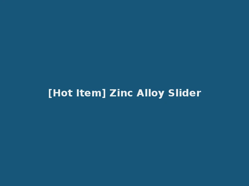 [Hot Item] Zinc Alloy Slider