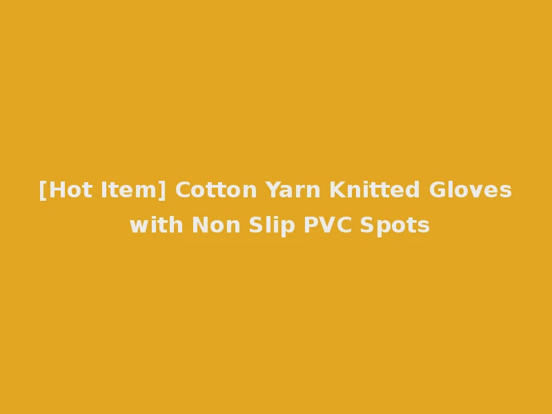 [Hot Item] Cotton Yarn Knitted Gloves with Non Slip PVC Spots