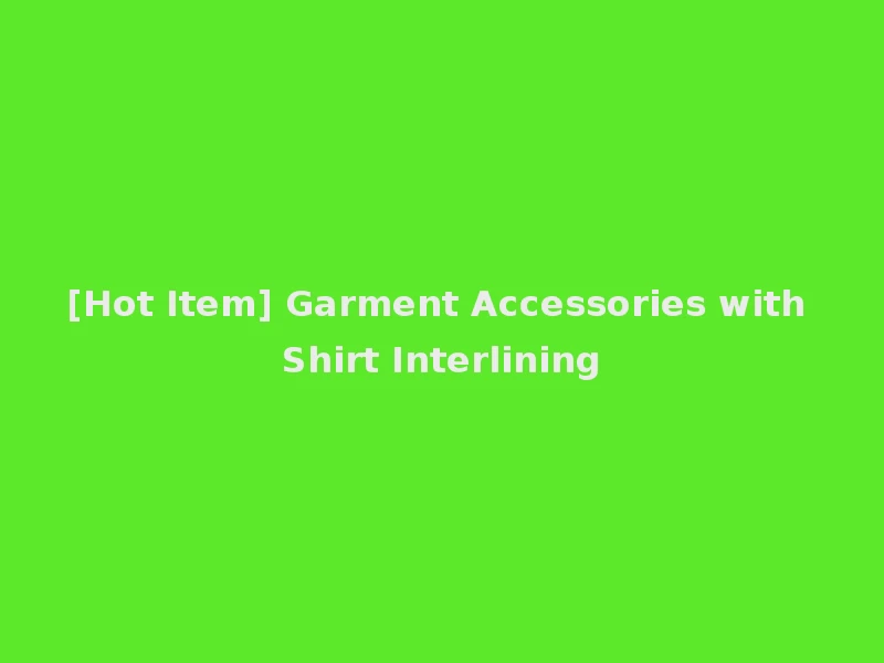 [Hot Item] Garment Accessories with Shirt Interlining