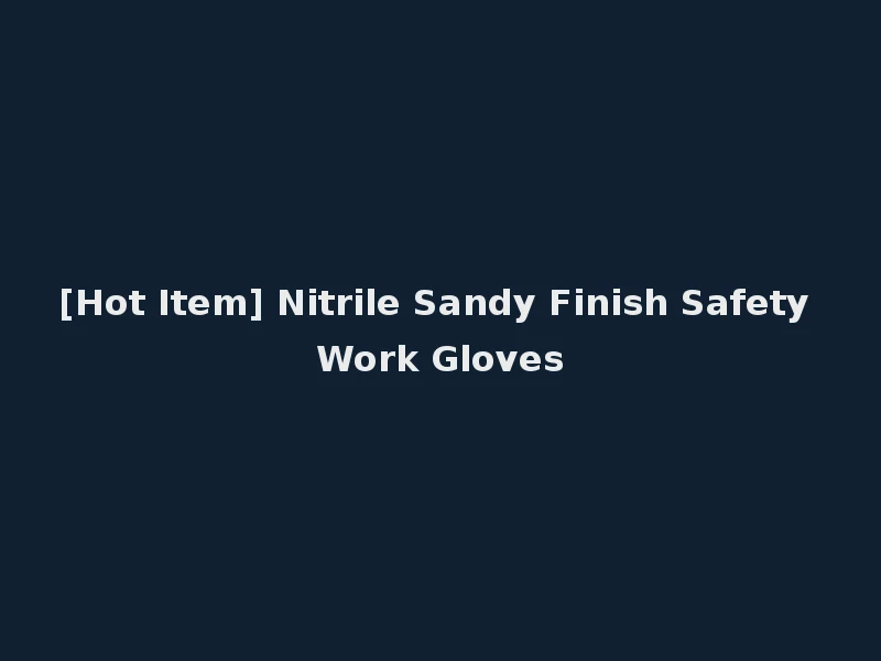 [Hot Item] Nitrile Sandy Finish Safety Work Gloves